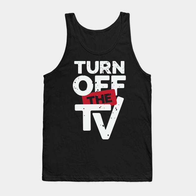 Turn Off The TV | Fake News | Propaganda Tank Top by CatsCrew